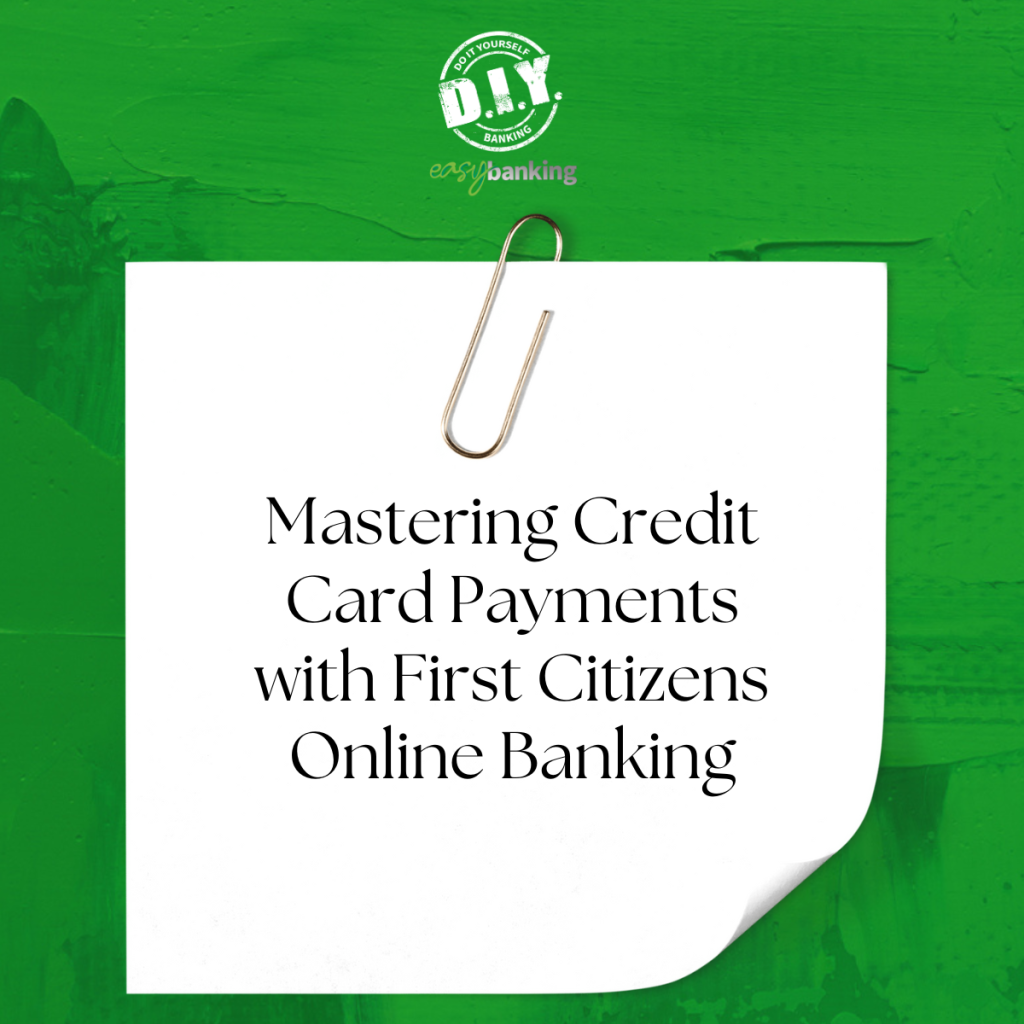 mastering Credit Card Payments with First Citizens Online Banking
